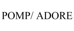 POMP/ ADORE trademark
