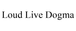 LOUD LIVE DOGMA trademark