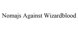 NOMAJS AGAINST WIZARDBLOOD trademark