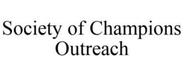 SOCIETY OF CHAMPIONS OUTREACH trademark