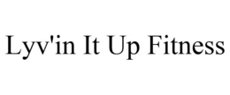 LYV'IN IT UP FITNESS trademark