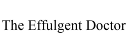 THE EFFULGENT DOCTOR trademark