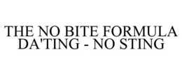 THE NO BITE FORMULA DA'TING - NO STING trademark