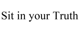 SIT IN YOUR TRUTH trademark