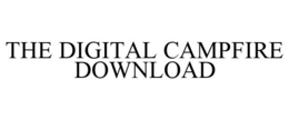 THE DIGITAL CAMPFIRE DOWNLOAD trademark