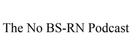 THE NO BS-RN PODCAST trademark