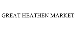 GREAT HEATHEN MARKET trademark
