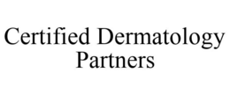 CERTIFIED DERMATOLOGY PARTNERS trademark