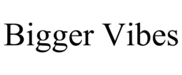 BIGGER VIBES trademark