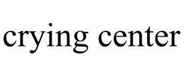 CRYING CENTER trademark