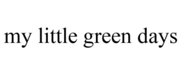 MY LITTLE GREEN DAYS trademark