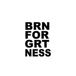 BRN FOR GRTNESS trademark
