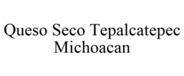 QUESO SECO TEPALCATEPEC MICHOACAN trademark