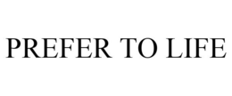 PREFER TO LIFE trademark