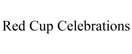 RED CUP CELEBRATIONS trademark