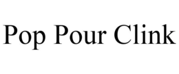 POP POUR CLINK trademark