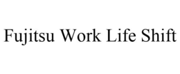 FUJITSU WORK LIFE SHIFT trademark