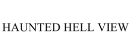 HAUNTED HELL VIEW trademark