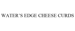 WATER'S EDGE CHEESE CURDS trademark