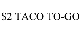 $2 TACO TO-GO trademark