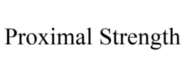 PROXIMAL STRENGTH trademark
