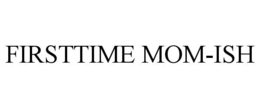 FIRSTTIME MOM-ISH trademark