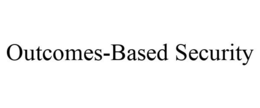 OUTCOMES-BASED SECURITY trademark