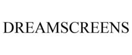 DREAMSCREENS trademark