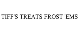 TIFF'S TREATS FROST 'EMS trademark