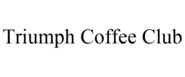 TRIUMPH COFFEE CLUB trademark