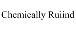 CHEMICALLY RUIIND trademark