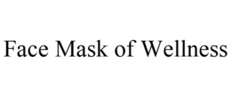 FACE MASK OF WELLNESS trademark
