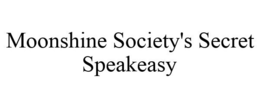MOONSHINE SOCIETY'S SECRET SPEAKEASY trademark