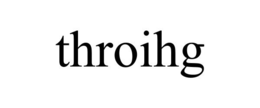 THROIHG trademark
