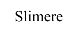 SLIMERE trademark
