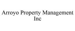 ARROYO PROPERTY MANAGEMENT INC trademark