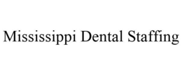 MISSISSIPPI DENTAL STAFFING trademark