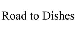 ROAD TO DISHES trademark