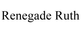 RENEGADE RUTH trademark