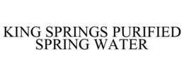 KING SPRINGS PURIFIED SPRING WATER trademark