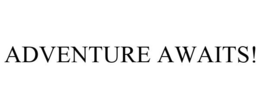 ADVENTURE AWAITS! trademark