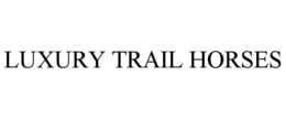 LUXURY TRAIL HORSES trademark