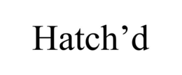 HATCH'D trademark