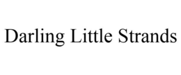 DARLING LITTLE STRANDS trademark