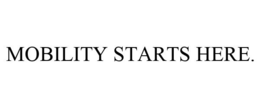 MOBILITY STARTS HERE. trademark