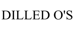 DILLED O'S trademark