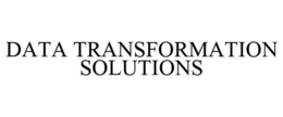 DATA TRANSFORMATION SOLUTIONS trademark