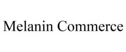 MELANIN COMMERCE trademark