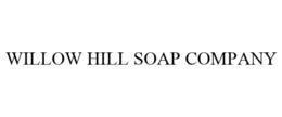 WILLOW HILL SOAP COMPANY trademark