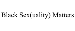 BLACK SEX(UALITY) MATTERS trademark